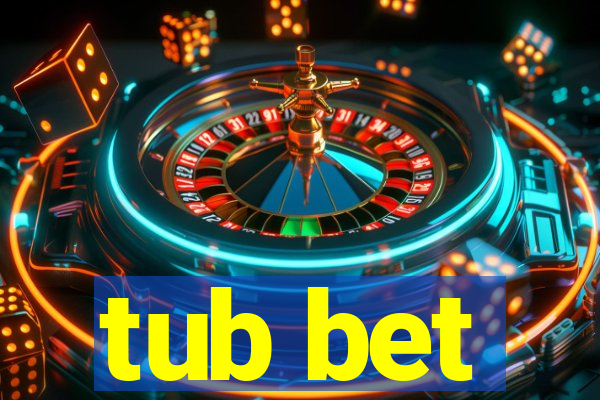 tub bet